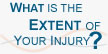 What is the extent of your injury?